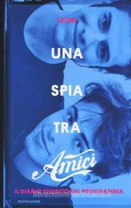 Una spia tra Amici. Il diario segreto del programma.pdf