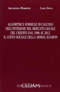 Algoritmi e formule di calcolo dellinteresse nel mercato legale del credito dal 1996 al 2012. Il costo sociale della moral suasion.pdf