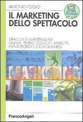 Il marketing dello spettacolo. Strategia di marketing per cinema, teatro, concerti, radio-TV, eventi sportivi e show business.pdf