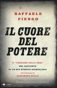 Il cuore del potere. Il «Corriere della Sera» nel racconto di un suo storico giornalista.pdf