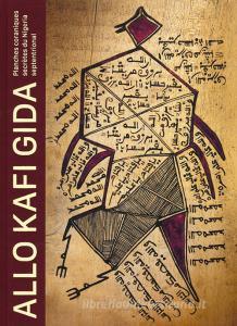 Allo Kafi Gida. Planches coraniques secrètes du Nigeria septentrional. Ediz. illustrata.pdf