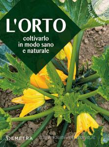L orto. Coltivarlo in modo sano e naturale.pdf
