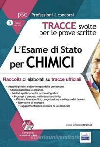 L esame di stato per chimici. Raccolta di elaborati su tracce ufficiali. Tracce svolte per le prove scritte.pdf