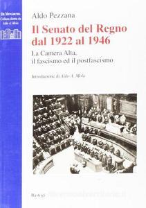 Il Senato del Regno dal 1922 al 1946. La Camera Alta, il fascismo, il postfascismo.pdf