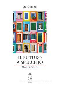 Il futuro a specchio. Prose e poesie. Ediz. integrale.pdf