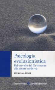 Psicologia evoluzionistica. Dal cervello del Pleistocene alla mente moderna.pdf