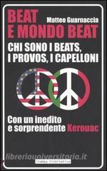 Beat e mondo beat. Chi sono i beats, i provos, i capelloni. Con un inedito e sorprendente Kerouac.pdf