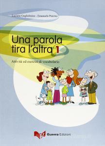 Una parola tira laltra. Attività ed esercizi di vocabolario vol.1.pdf