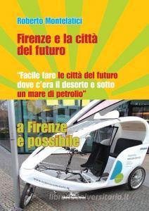 Firenze e la città del futuro. «Facile fare le città del futuro dove cera il deserto e sotto un mare di petrolio». A Firenze è possibile.pdf