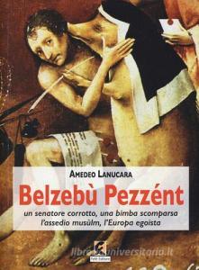 Belzebù Pezzént. Un senatore corrotto, una bimba scomparsa, lassedio musùlm, lEuropa egoista.pdf