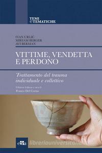 Vittime, vendetta e perdono. Trattamento del trauma individuale e collettivo.pdf