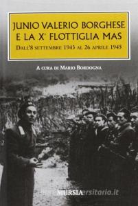 Junio Valerio Borghese e la 10ª flottiglia Mas dall8 settembre 1943 al 26 aprile 1945.pdf