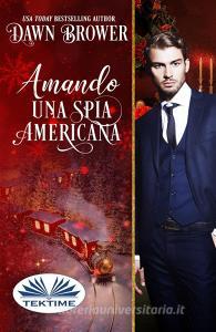 Libro Ebook Amando Una Spia Americana di Dawn Brower di Tektime