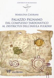 Palazzo Pignano. Dal complesso tardoantico al «Districtus» dell«Insula fulkerii».pdf