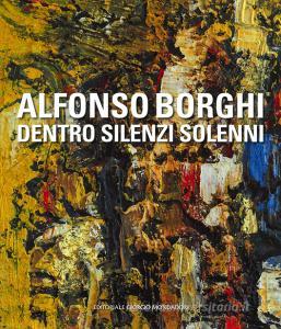 Alfonso Borghi. Dentro silenzi solenni.pdf