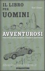 Il libro per uomini avventurosi. Vivere allaria aperta: consigli utili e tecniche di sopravvivenza.pdf