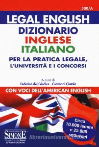 Legal english. Dizionario inglese-italiano per la pratica legale, lUniversità e i concorsi. Con voci dellamerican english.pdf
