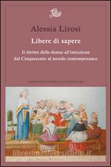 Libere di sapere. Il diritto delle donne allistruzione dal Cinquecento al mondo contemporaneo.pdf