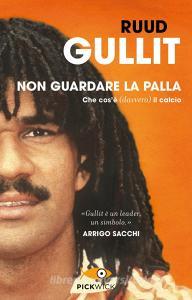 Non guardare la palla. Che cosè (davvero) il calcio.pdf