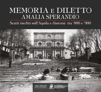 Amalia Sperandio. Memoria e diletto. Scatti inediti sullAquila e dintorni tra 800 e 900. Ediz. illustrata.pdf