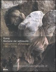 Roma. Memorie dal sottosuolo. Ritrovamenti archeologici 1980-2006. Catalogo della mostra (Roma, 2 dicembre 2006-9 aprile 2007).pdf