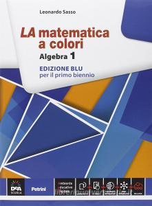 La matematica a colori. Algebra. Ediz. blu. Per le Scuole superiori. Con e-book. Con espansione online vol.1.pdf