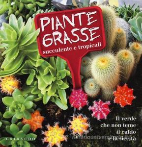 Piante grasse succulente e subtropicali. Il verde che non teme il caldo e la siccità.pdf