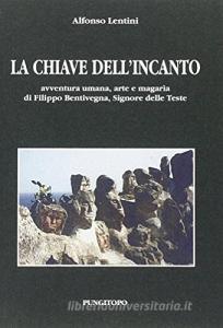 La chiave dellincanto. Avventura umana, arte e magaria di Filippo Bentivegna, signore delle teste.pdf