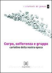 Corpo, sofferenza e gruppo. Cartoline della nostra epoca.pdf
