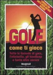 Golf. Come ti gioco. Tutte le formule di gara, letichetta, gli handicap e tanto altro ancora.pdf