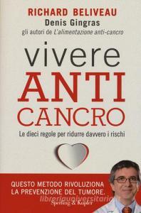 Vivere anti-cancro. Le dieci regole per ridurre davvero i rischi.pdf