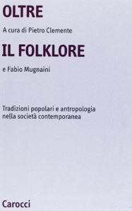 Oltre il folklore. Tradizioni popolari e antropologia nella società contemporanea.pdf
