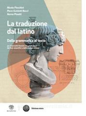 La traduzione del latino. Dalla grammatica al testo. Per le Scuole superiori. Con espansione online.pdf