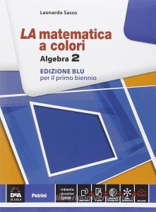 La matematica a colori. Algebra. Ediz. blu. Per le Scuole superiori. Con e-book. Con espansione online vol.2.pdf