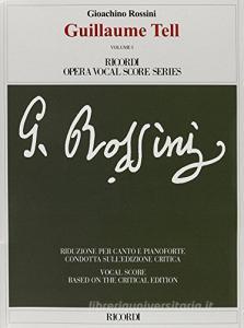 Guillaume Tell. Opera in quattro atti. Riduzione per canto e pianoforte condotta sulledizione critica della partitura. Ediz. italiana e inglese.pdf