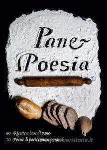 Pane e poesia. 70 ricette a base di pane raffermo, 70 poesie di poeti contemporanei.pdf