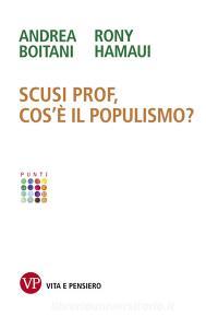 Ebook Scusi Prof, cos’è il populismo? di Hamaui Rony, Boitani Andrea edito da Vita e Pensiero