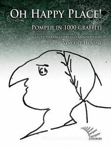 Oh happy place! Pompeii in 1000 graffiti. Ediz. inglese e latina.pdf