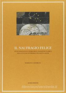 Il naufragio felice. Studi di filologia e storia della tradizione classica.pdf