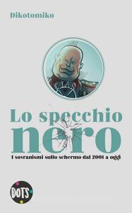 Lo specchio nero. I sovranismi sullo schermo dal 2001 a oggi. Ediz. illustrata.pdf