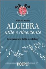 Algebra utile e divertente. Le avventure della x e della y.pdf
