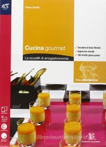 Cucina gourmet. Con tour enogastronomico-Extrakit. Con openbook. Per le Scuole superiori. Con e-book. Con espansione online vol.1.pdf
