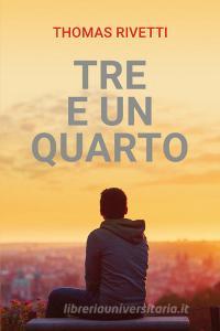 Ebook Tre e un quarto di Rivetti Thomas edito da ilmiolibro self publishing