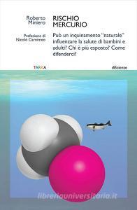 Rischio mercurio. Può un inquinamento «naturale» influenzare la salute di bambini e adulti? Chi è più esposto? Come difenderci?.pdf