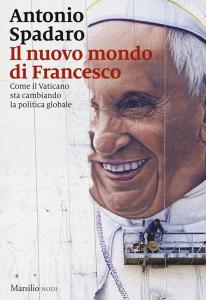 Il nuovo mondo di Francesco. Come il Vaticano sta cambiando la politica globale.pdf