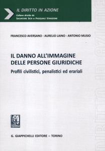 Il danno allimmagine delle persone giuridiche. Profili civilistici, penalistici ed erariali.pdf
