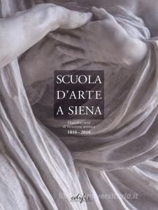 Scuola darte a Siena. Duecento anni di istruzione artistica 1816-2016.pdf