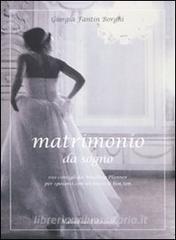 Matrimonio da sogno. 100 consigli da wedding planner per sposarsi con un tocco di bon ton.pdf