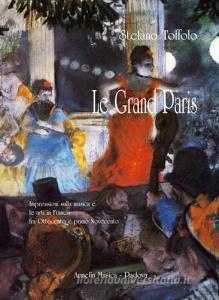 Le grand Paris. Impressioni sulla musica e le arti in Francia fra Ottocento e primo Novecento.pdf