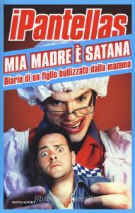 Mia madre è Satana. Diario di un figlio bullizzato dalla mamma.pdf